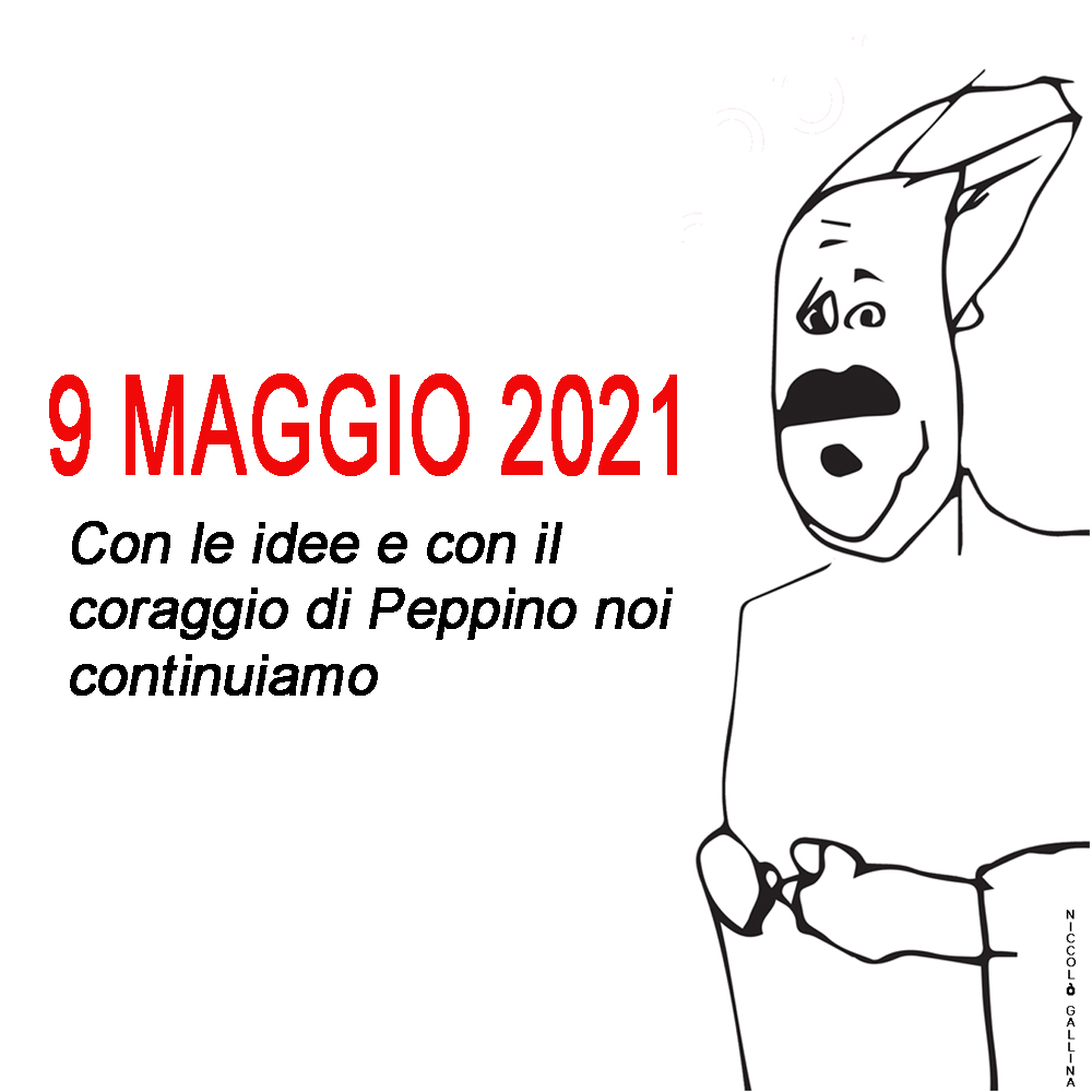 9 Maggio 2021. Con le idee e con il coraggio di Peppino noi continuiamo, le prime adesioni