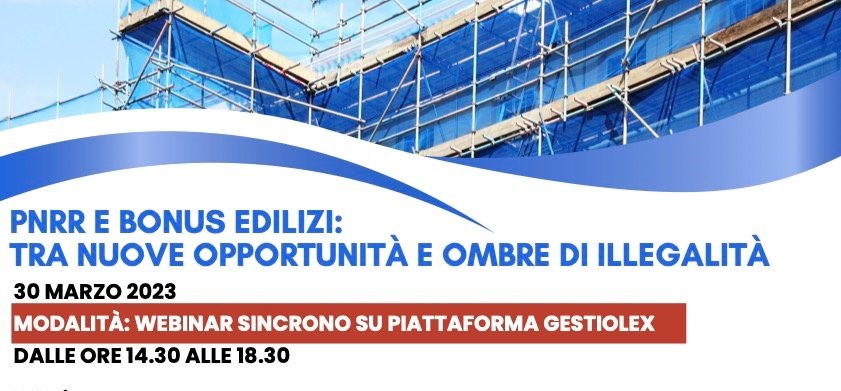 “PNRR e bonus edilizi: tra nuove opportunità e ombre di illegalità”, webinar 30 marzo