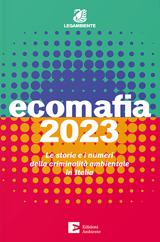 Ecomafia 2023: Legambiente presenta alla Camera il nuovo report sui reati ambientali in Italia