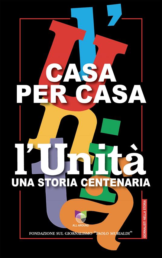 Casa per casa. L’Unità una storia centenaria