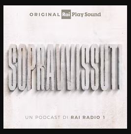 “Sopravvissuti”, un nuovo podcast di Rai Radio 1