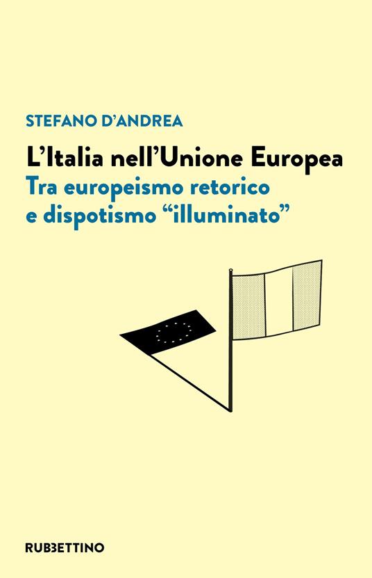 L’Italia nell’Unione Europea. Tra europeismo retorico e dispotismo «illuminato»