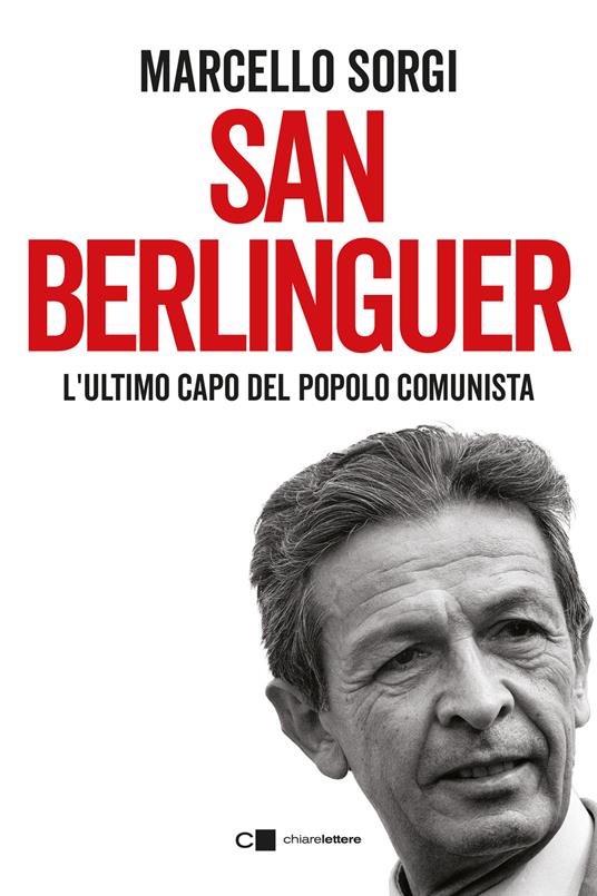 San Berlinguer. L’ultimo capo del popolo comunista
