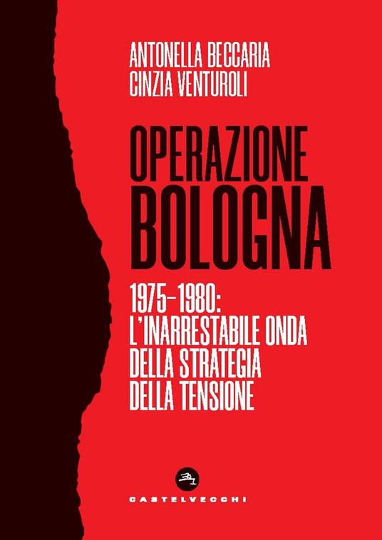 Operazione Bologna. 1975-1980: l’inarrestabile onda della strategia della tensione