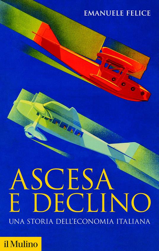 Ascesa e declino. Storia economica d’Italia