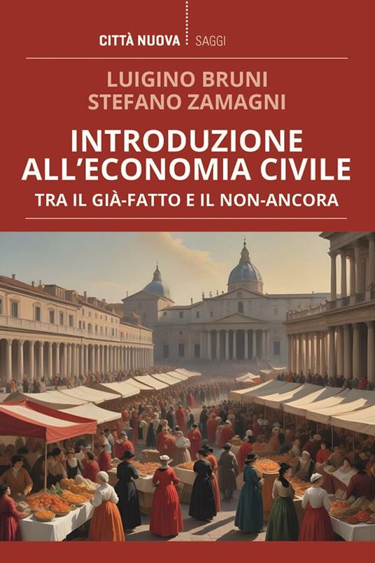Introduzione all’economia civile. Tra il già-fatto e il non-ancora