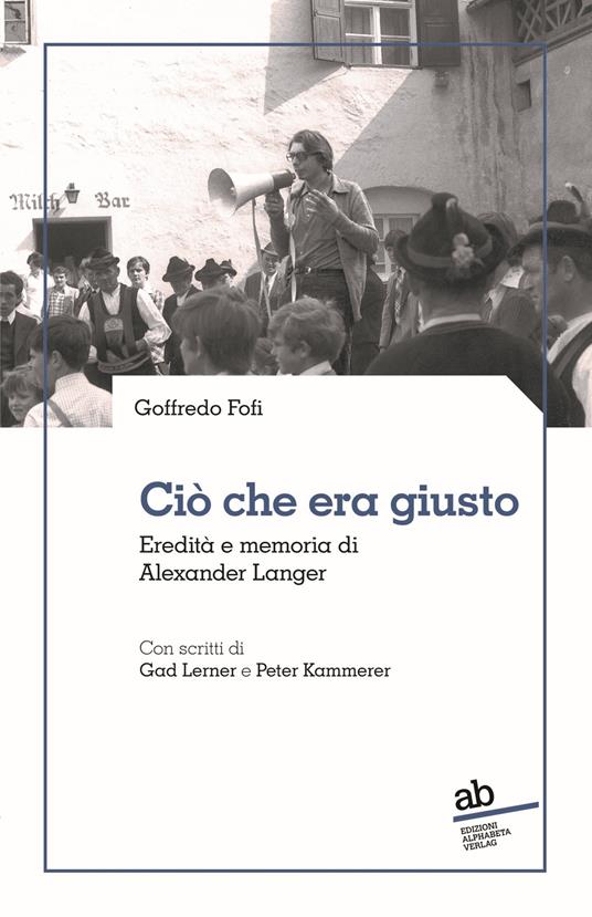 Ciò che era giusto. Eredità e memoria di Alexander Langer
