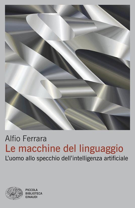 Le macchine del linguaggio. L’uomo allo specchio dell’intelligenza artificiale