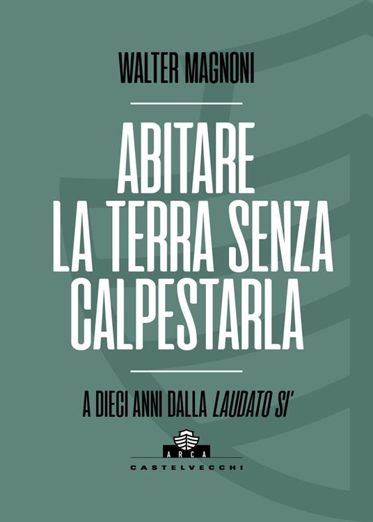 Abitare la terra senza calpestarla. A dieci anni dalla Laudato si’