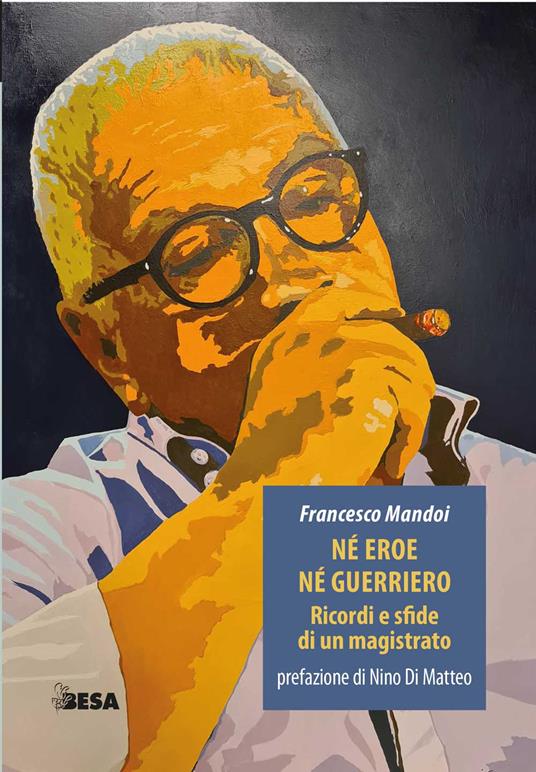 Né eroe né guerriero. Ricordi e sfide di un magistrato