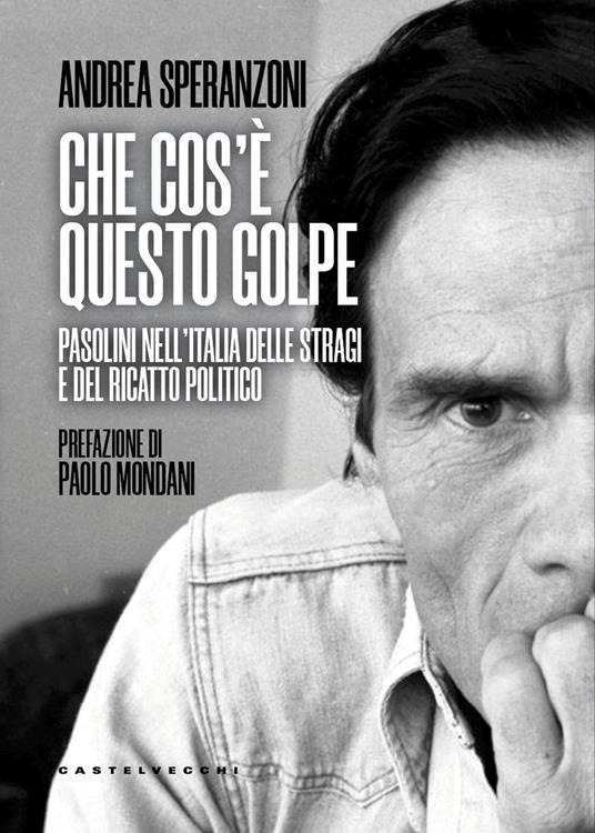 Che cos’è questo golpe? Pasolini nell’Italia delle stragi e del ricatto politico