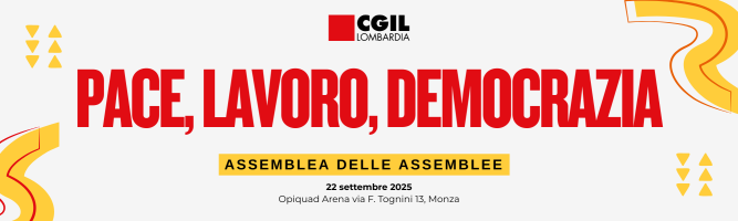 Pace, lavoro, democrazia: a Monza il 22 settembre l’Assemblea delle Assemblee di CGIL Lombardia