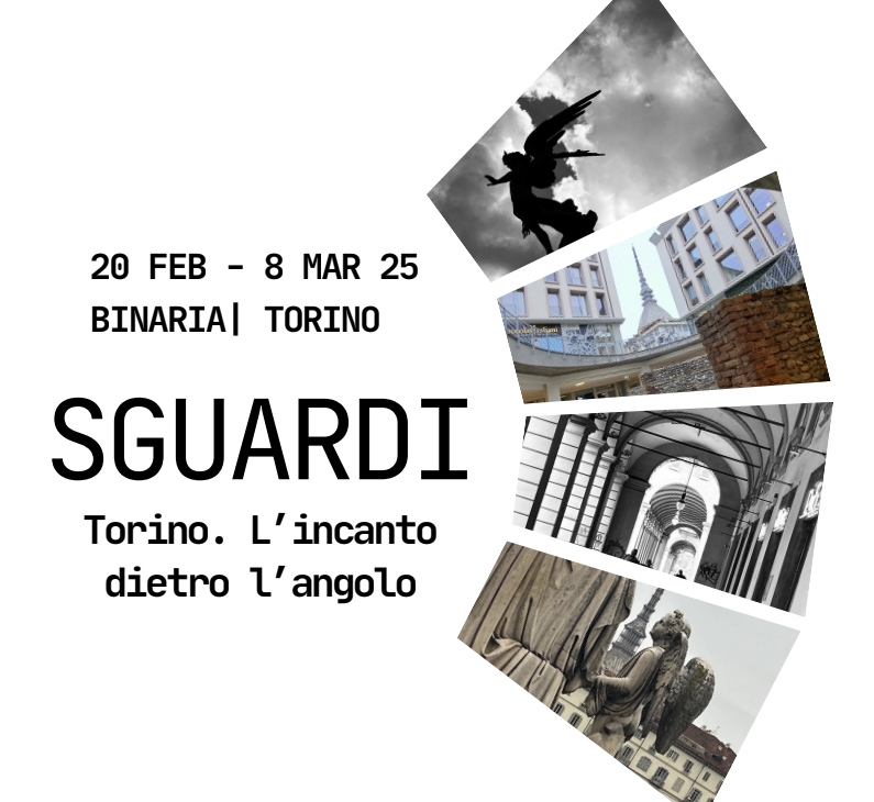 A Binaria il 20 febbraio inaugurazione della mostra “Sguardi. Torino. L’incanto dietro l’angolo”