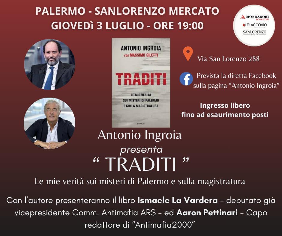 Palermo 3 Luglio: ”Traditi. Le mie verità sui misteri di Palermo e sulla magistratura”